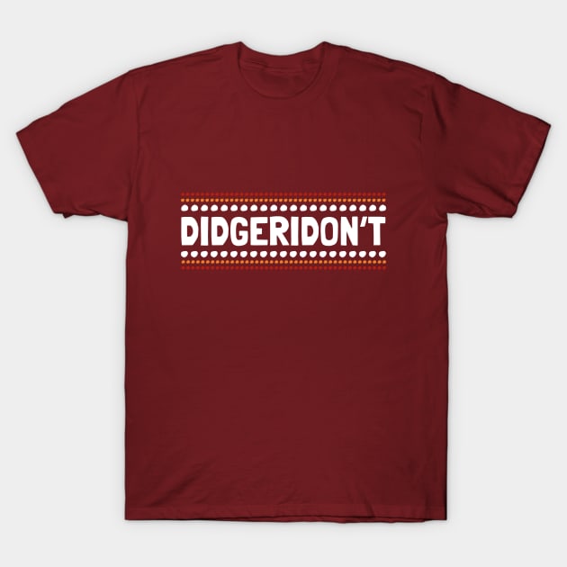 Didgeridon't Didgeridoo T-Shirt by Bumblebeast